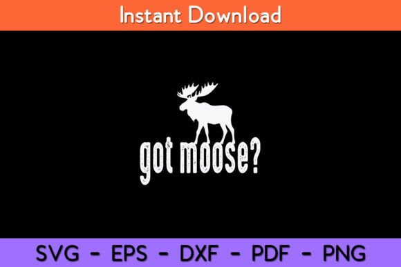 Got Moose Funny Hunting Svg Design Review